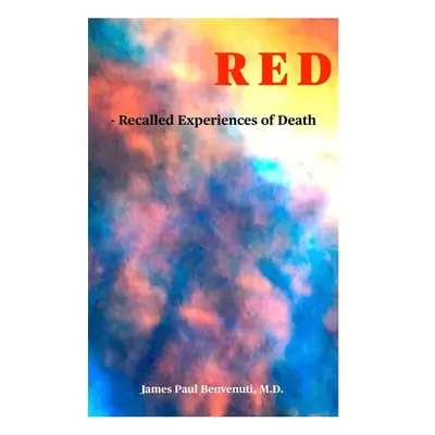 "Red: - Recalled Experiences of Death" - "" ("Benvenuti James Paul")