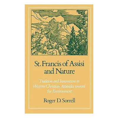 "St. Francis of Assisi and Nature: Tradition and Innovation in Western Christian Attitudes Towar