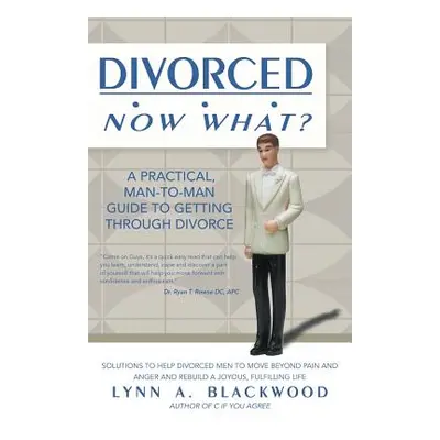 "Divorced... Now What? A Practical Man-to-Man Guide to Getting Through Divorce" - "" ("Blackwood