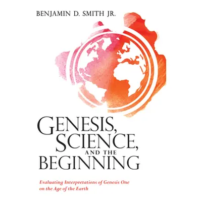 "Genesis, Science, and the Beginning" - "" ("Smith Benjamin D. Jr.")