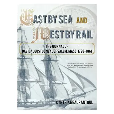 "East by Sea and West by Rail: The Journal of David Augustus Neal of Salem, Mass. 1798-1861" - "