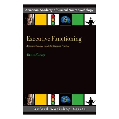 "Executive Functioning: A Comprehensive Guide for Clinical Practice" - "" ("Suchy Yana")