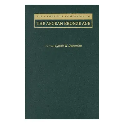 "The Cambridge Companion to the Aegean Bronze Age" - "" ("Shelmerdine Cynthia W.")