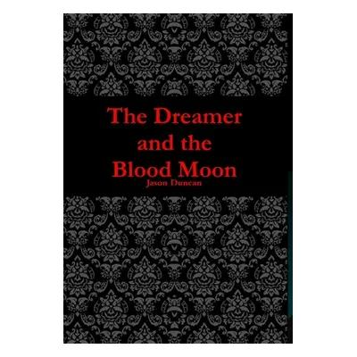 "The Dreamer and the Blood Moon" - "" ("Duncan Jason")