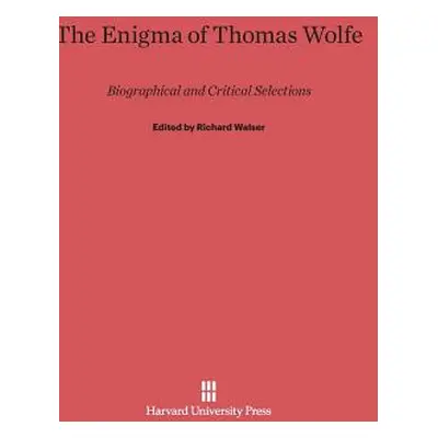 "The Enigma of Thomas Wolfe: Biographical and Critical Selections" - "" ("Walser Richard")