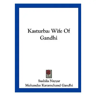 "Kasturba: Wife Of Gandhi" - "" ("Nayyar Sushila")