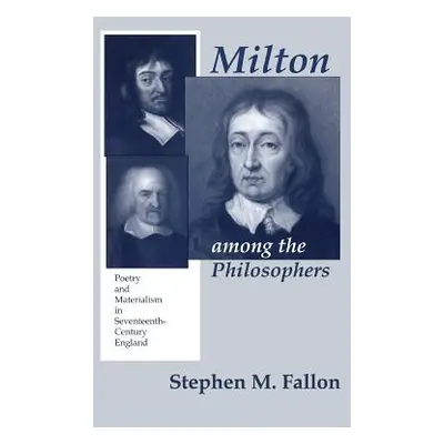 "Milton Among the Philosophers" - "" ("Fallon Stephen M.")