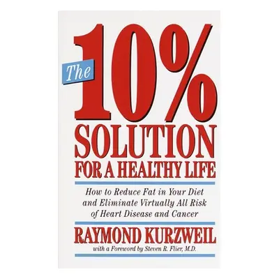 "The 10% Solution for a Healthy Life: How to Reduce Fat in Your Diet and Eliminate Virtually All