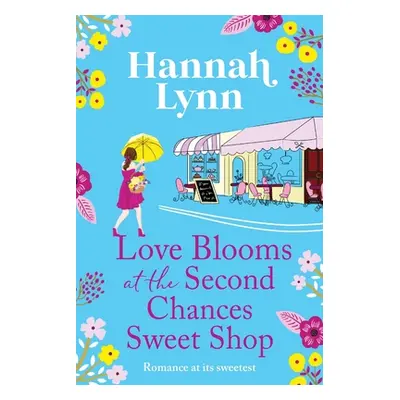 "Love Blooms at the Second Chances Sweetshop" - "" ("Lynn Hannah")