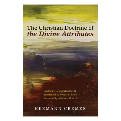 "The Christian Doctrine of the Divine Attributes" - "" ("Cremer Hermann")