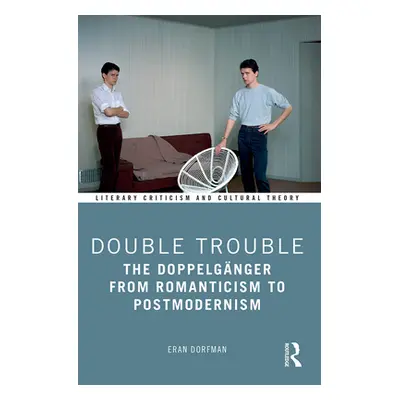 "Double Trouble: The Doppelgnger from Romanticism to Postmodernism" - "" ("Dorfman Eran")