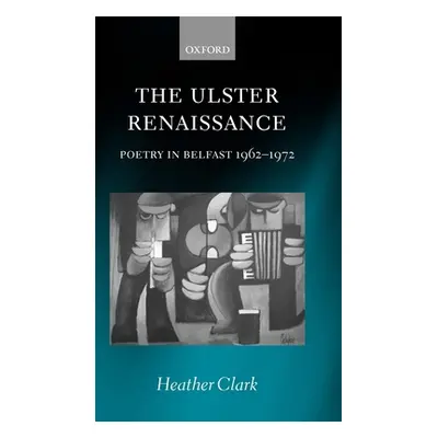 "The Ulster Renaissance: Poetry in Belfast 1962-1972" - "" ("Clark Heather")