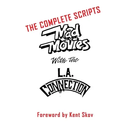 "Mad Movies With the L.A. Conection: The Complete Scripts" - "" ("Skov Kent")