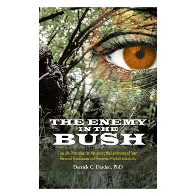 "The Enemy in the Bush: Five Life Principles for Navigating the Landmines of Fear, Personal Road