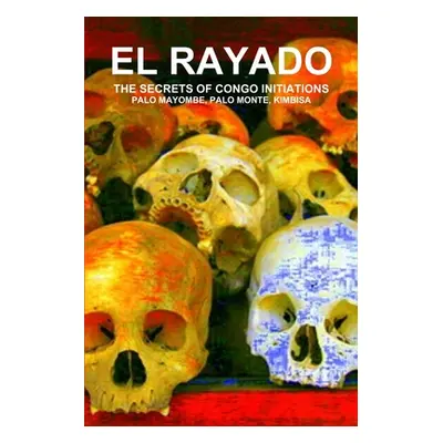 "El Rayado, the Secrets of Congo Initiations, Palo Mayombe, Palo Monte, Kimbisa" - "" ("de Bourb