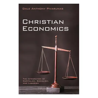 "Christian Economics" - "" ("Pivarunas Dale Anthony")