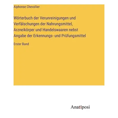 "Wrterbuch der Verunreinigungen und Verflschungen der Nahrungsmittel, Arzneikrper und Handelswaa