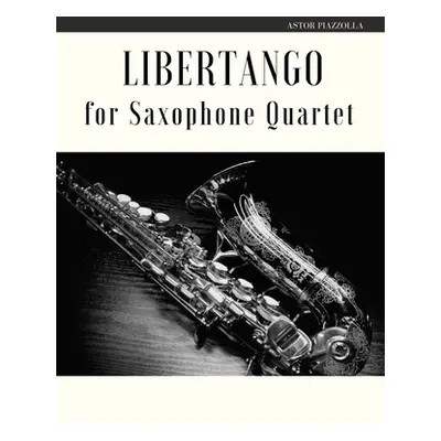 "Libertango for Saxophone Quartet" - "" ("Piazzolla Astor")