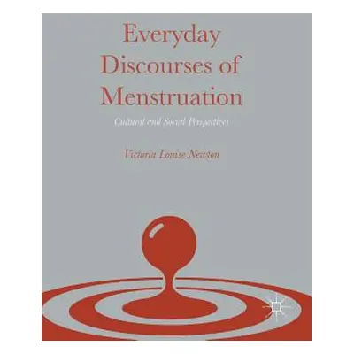 "Everyday Discourses of Menstruation: Cultural and Social Perspectives" - "" ("Newton Victoria L