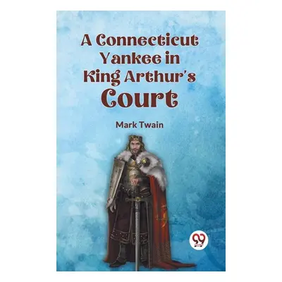 "A Connecticut Yankee in King Arthur's Court" - "" ("Twain Mark")