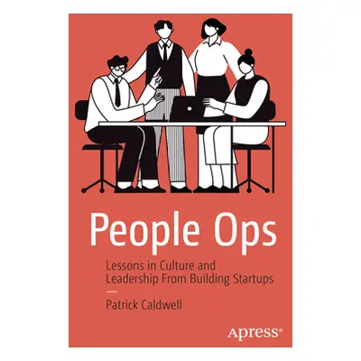 "People Ops: Lessons in Culture and Leadership from Building Startups" - "" ("Caldwell Patrick")