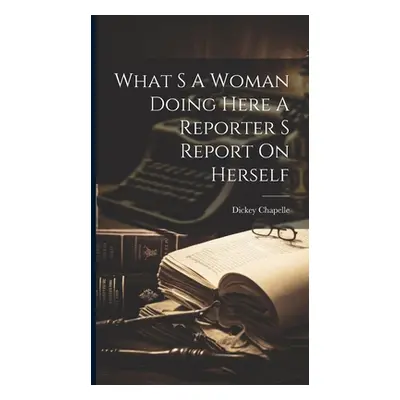 "What S A Woman Doing Here A Reporter S Report On Herself" - "" ("Chapelle Dickey")