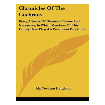 "Chronicles Of The Cochrans: Being A Series Of Historical Events And Narratives, In Which Member