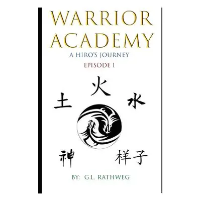 "Warrior Academy: A Hiro's Journey - Episode 1" - "" ("Rathweg G. L.")