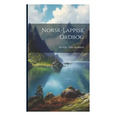 "Norsk-lappisk ordbog" - "" ("Stockfleth Nils Chr Vibe (Nils Chri")