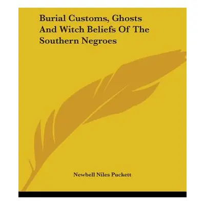 "Burial Customs, Ghosts And Witch Beliefs Of The Southern Negroes" - "" ("Puckett Newbell Niles"