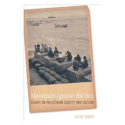 "Mountain Against the Sea: Essays on Palestinian Society and Culture" - "" ("Tamari Salim")