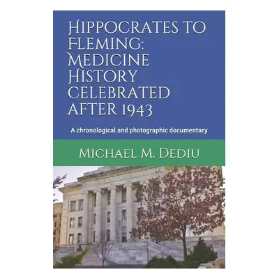 "Hippocrates to Fleming: Medicine History celebrated after 1943: A chronological and photographi