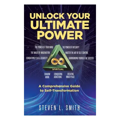 "Unlock Your Ultimate Power: A Comprehensive Guide To Self-Transformation" - "" ("Smith Steven")