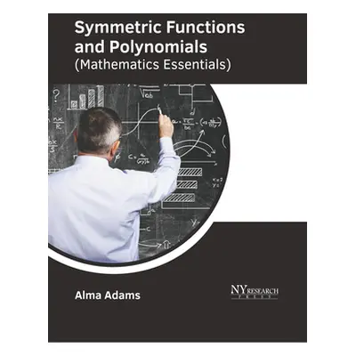 "Symmetric Functions and Polynomials (Mathematics Essentials)" - "" ("Adams Alma")