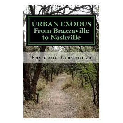 "URBAN EXODUS From Brazzaville to Nashville" - "" ("Kinzounza Raymond Sarbach")