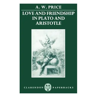 "Love and Friendship in Plato and Aristotle" - "" ("Prince A. W.")