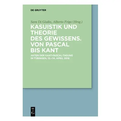 "Kasuistik Und Theorie Des Gewissens. Von Pascal Bis Kant: Akten Der Kant-Pascal-Tagung in Tbing