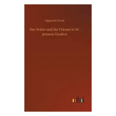 "Der Wahn und die Trume in W. Jensens Gradiva" - "" ("Freud Sigmund")