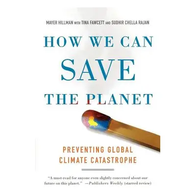 "How We Can Save the Planet: Preventing Global Climate Catastrophe" - "" ("Hillman Mayer")