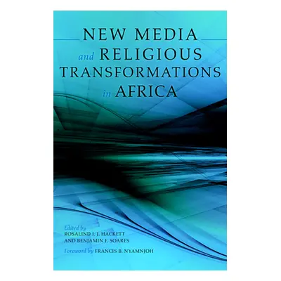 "New Media and Religious Transformations in Africa" - "" ("Hackett Rosalind I. J.")