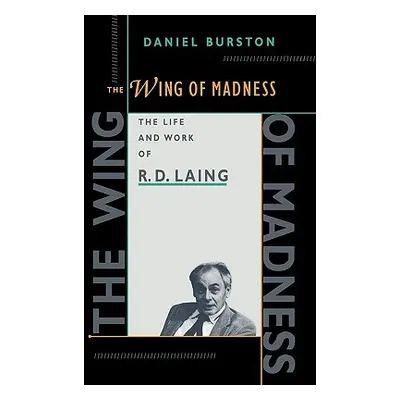 "The Wing of Madness: The Life and Work of R.D. Laing" - "" ("Burston Daniel")