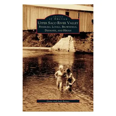 "Upper Saco River Valley: Fryeburg, Lovell, Brownfield, Denmark and Hiram" - "" ("Barnes Diane")