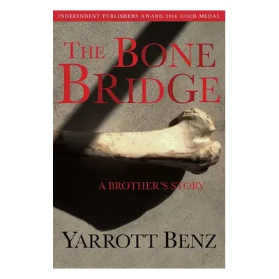 "The Bone Bridge: A Brother's Story" - "" ("Benz Yarrott")