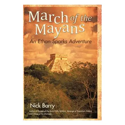 "March of the Mayans: An Ethan Sparks Adventure" - "" ("Barry Nick")