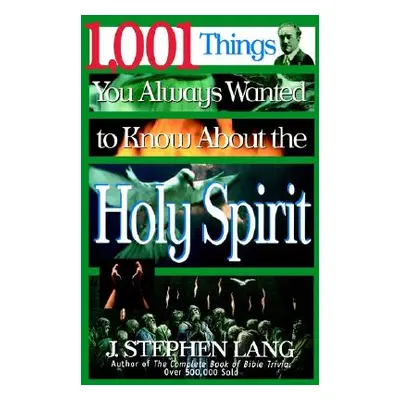 "1,001 Things You Always Wanted to Know about the Holy Spirit" - "" ("Lang J. Stephen")