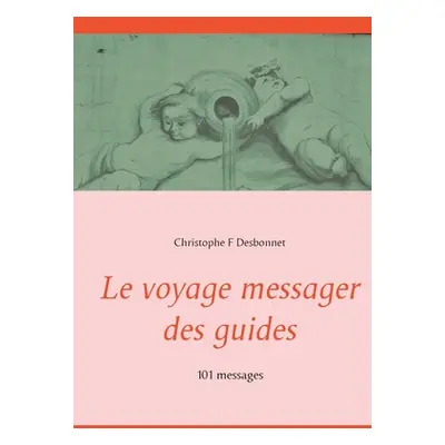 "Le voyage messager des guides: 101 messages" - "" ("F. Desbonnet Christophe")