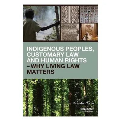 "Indigenous Peoples, Customary Law and Human Rights - Why Living Law Matters" - "" ("Tobin Brend