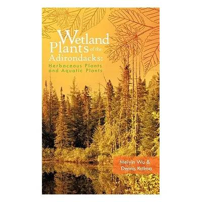 "Wetland Plants of the Adirondacks: Herbaceous Plants and Aquatic Plants" - "" ("Wu Meiyin")