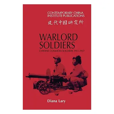 "Warlord Soldiers: Chinese Common Soldiers 1911-1937" - "" ("Lary Diana")