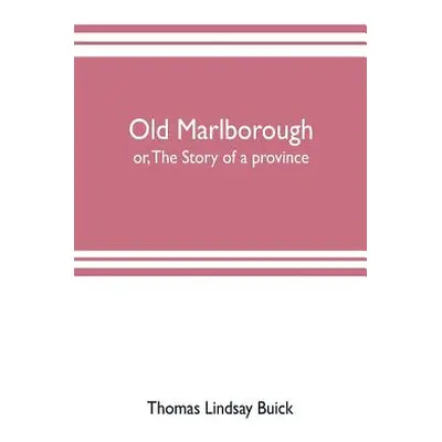 "Old Marlborough: or, The story of a province" - "" ("Lindsay Buick Thomas")